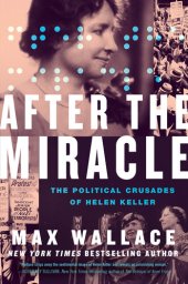 book After the Miracle: The Political Crusades of Helen Keller