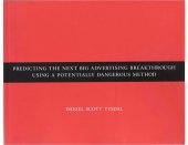 book Predicting the Next Big Advertising Breakthrough Using a Potentially Dangerous Method