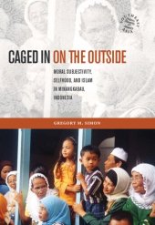 book Caged in on the Outside: Moral Subjectivity, Selfhood, and Islam in Minangkabau, Indonesia