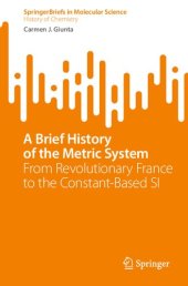 book A Brief History of the Metric System: From Revolutionary France to the Constant-Based SI