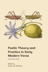 book Poetic Theory and Practice in Early Modern Verse: Unwritten Arts