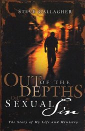 book Out of the Depths of Sexual Sin. The Story of My Life and Ministry