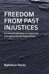 book Freedom from Past Injustices: A Critical Evaluation of Claims for Inter-Generational Reparations