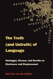 book Truth and (Untruth) of Language: Heidegger, Ricoeur and Derrida on Discourse and Displacement: Heidegger, Rieoeur, and Derrida on Disclosure and Displacement