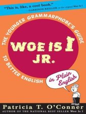 book Woe is I Jr.: The Younger Grammarphobe's Guide to Better English in PlainEnglish