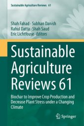 book Sustainable Agriculture Reviews 61: Biochar to Improve Crop Production and Decrease Plant Stress under a Changing Climate