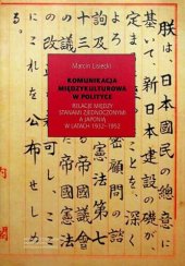 book Komunikacja międzykulturowa w polityce. Relacje między Stanami Zjednoczonymi a Japonią w latach 1932-1952.