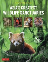 book Asia's Greatest Wildlife Sanctuaries: In Support of BirdLife International