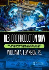 book Reshore Production Now: How to Rebuild Manufacturing and Restore High Wages, High Profits, and National Prosperity in the USA