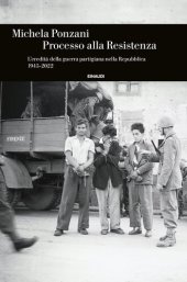 book Processo alla Resistenza. L’eredità della guerra partigiana nella Repubblica (1945-2022)