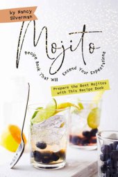 book Mojito Recipe Book That Will Exceed Your Expectations: Prepare the Best Mojitos with This Recipe Book