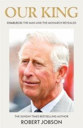 book Our King: Charles III The Man and the Monarch Revealed