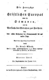 book Die Heerzüge des christlichen Europas wider die Osmanen, und die Versuche der Griechen zur Freiheit: von dem ersten Erscheinen der Osmanenmacht bis zum allgemeinen Aufstand des hellenischen volkes im J. 1821