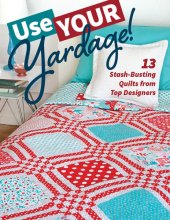 book Use Your Yardage!: 11 Stash-Busting Quilts from Top Designers