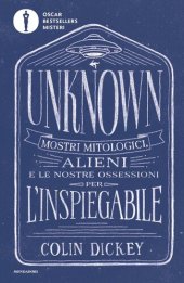 book Unknown. Mostri mitologici alieni e le nostre ossessioni per l'inspiegabile