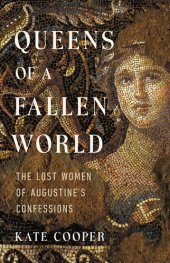 book Queens of a Fallen World: The Lost Women of Augustine's Confessions