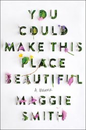 book You Could Make This Place Beautiful: A Memoir