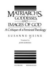 book Matriarchs, Goddesses, and Images of God: A Critique of a Feminist Theology