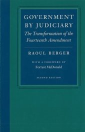 book Government by Judiciary: The Transformation of the Fourteenth Amendment