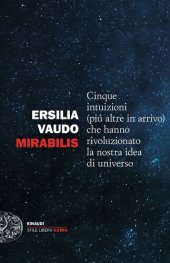 book Mirabilis. Cinque intuizioni (più altre in arrivo) che hanno rivoluzionato la nostra idea di universo