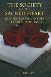 book The Society of the Sacred Heart in 19th Century France, 1800-1865