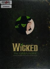 book Wicked the Grimmerie: A Behind-The-Scenes Look at the Hit Broadway Musical