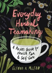 book Everyday Herbal Teamaking: A Pocket Guide for Health, Fun, & Self-Care