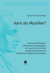 book Kant als Mystiker?: Carl Arnold Wilmans’ »Dissertatio philosophica de similitudine inter mysticismum purum et Kantianam religionis doctrinam«