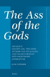 book The Ass of the Gods: Apuleius' Golden Ass, the Onos Attributed to Lucian, and Graeco-Roman Metamorphosis Literature