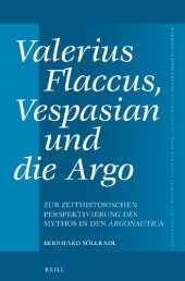 book Valerius Flaccus, Vespasian und die Argo. Zur zeithistorischen Perspektivierung des Mythos in den Argonautica