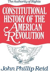 book Constitutional History of the American Revolution: The Authority of Rights