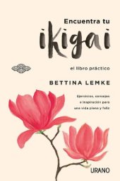 book Encuentra tu Ikigai: Un libro de ejercicios prácticos para alargar tu vida y ser más feliz