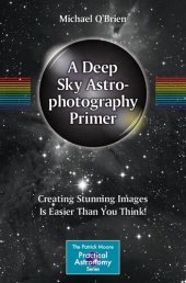 book A Deep Sky Astrophotography Primer: Creating Stunning Images Is Easier Than You Think!