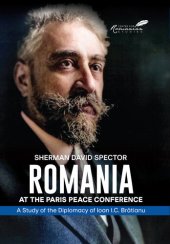 book Romania at the Paris Peace Conference: A Study of the Diplomacy of Ioan I.C. Bratianu