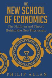 book The New School of Economics: The Platform and Theory Behind the New Physiocrats