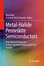 book Metal-Halide Perovskite Semiconductors. From Physical Properties to Opto-electronic Devices and X-ray Sensors