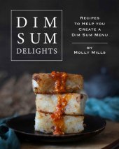 book Dim Sum Delights: Recipes to Help you Create a Dim Sum Menu