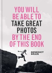 book You Will be Able to Take Great Photos by The End of This Book