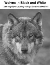 book Wolves in Black and White: A Photographic Journey Through the Lives of Wolves