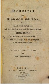 book Memoiren des Admirals A. Schischkow über die Zeit seines Aufenthalts bei der Person des wohlseligen Kaisers Alexander I. (in Funktion eines Staatssekretärs) während des Krieges mit den Franzosen in den Jahren 1812 bis 1814