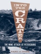 book Into the Crater: The Mine Attack at Petersburg