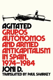 book Agitated: Grupos Autónomos and Armed Anticapitalism in Spain, 1974–1984