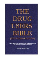 book The Drug Users Bible [Extended Edition]: Harm Reduction, Risk Mitigation, Personal Safety - The Complete & Final Edition