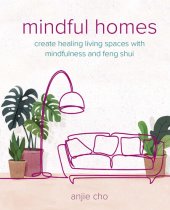 book Mindful Homes: Create healing living spaces with mindfulness and feng shui