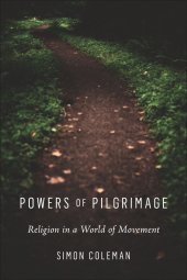 book Powers of Pilgrimage: Religion in a World of Movement