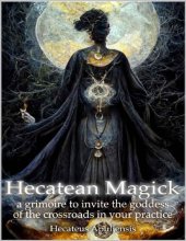 book Hecatean Magick: a grimoire to invite the goddess of the crossroads in your practice