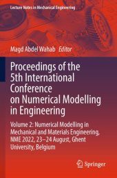 book Proceedings of the 5th International Conference on Numerical Modelling in Engineering: Volume 2: Numerical Modelling in Mechanical and Materials Engineering, NME 2022, 23–24 August, Ghent University, Belgium