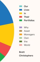 book Our Lives in Their Portfolios: Why Asset Managers Own the World