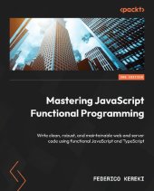 book Mastering JavaScript Functional Programming: Write clean, robust, and maintainable web and server code using functional JavaScript and TypeScript