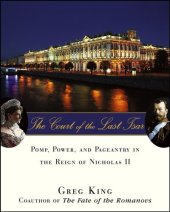 book The Court of the Last Tsar: Pomp, Power and Pageantry in the Reign of Nicholas II